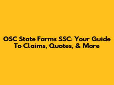 OSC State Farm's SSC: Your Guide To Claims, Quotes, & More