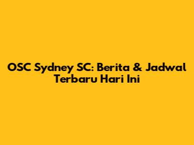 OSC Sydney SC: Berita & Jadwal Terbaru Hari Ini