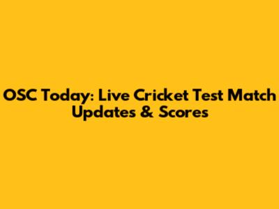 OSC Today: Live Cricket Test Match Updates & Scores