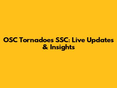 OSC Tornadoes SSC: Live Updates & Insights