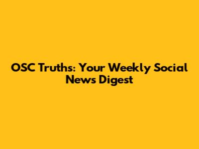 OSC Truths: Your Weekly Social News Digest