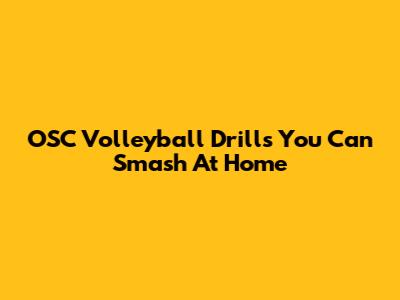 OSC Volleyball Drills You Can Smash At Home
