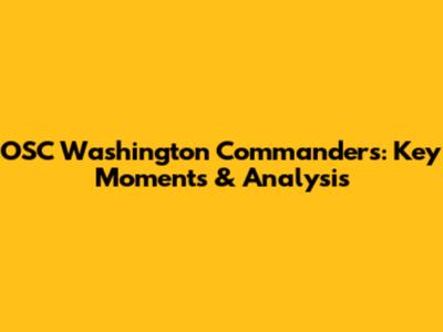 OSC Washington Commanders: Key Moments & Analysis