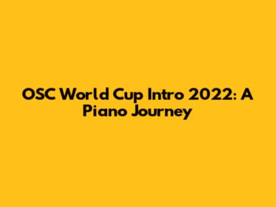 OSC World Cup Intro 2022: A Piano Journey