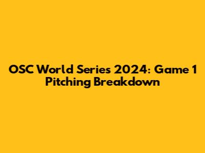 OSC World Series 2024: Game 1 Pitching Breakdown