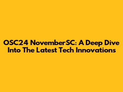 OSC24 NovemberSC: A Deep Dive Into The Latest Tech Innovations