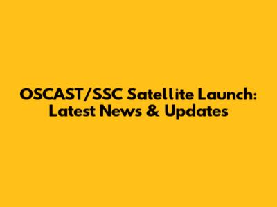 OSCAST/SSC Satellite Launch: Latest News & Updates