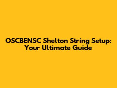 OSCBENSC Shelton String Setup: Your Ultimate Guide