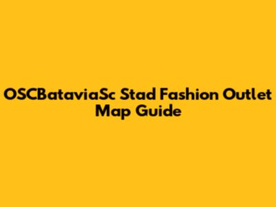 OSCBataviaSc Stad Fashion Outlet Map Guide