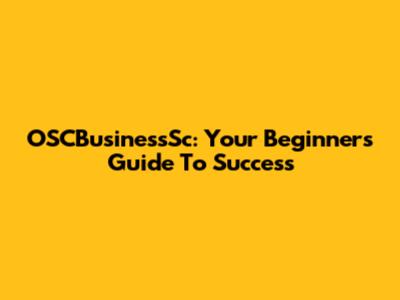 OSCBusinessSc: Your Beginner's Guide To Success