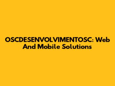 OSCDESENVOLVIMENTOSC: Web And Mobile Solutions