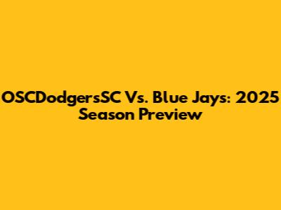 OSCDodgersSC Vs. Blue Jays: 2025 Season Preview