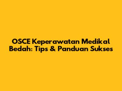 OSCE Keperawatan Medikal Bedah: Tips & Panduan Sukses