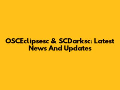 OSCEclipsesc & SCDarksc: Latest News And Updates