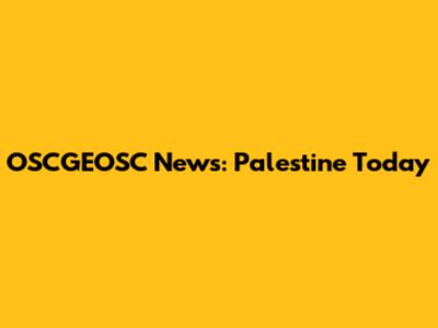 OSCGEOSC News: Palestine Today