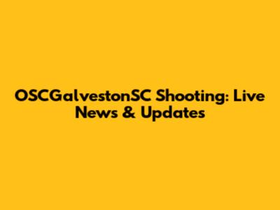 OSCGalvestonSC Shooting: Live News & Updates