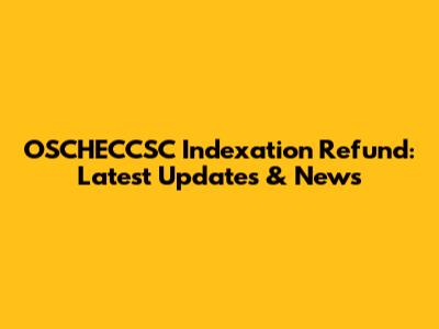 OSCHECCSC Indexation Refund: Latest Updates & News