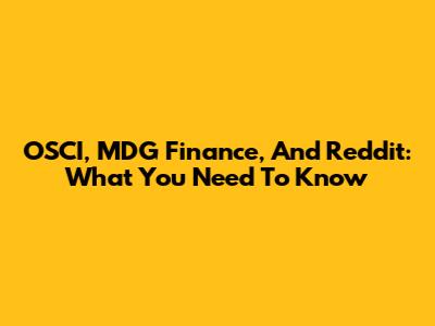 OSCI, MDG Finance, And Reddit: What You Need To Know