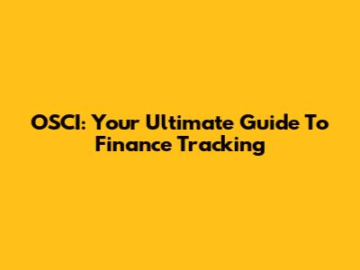 OSCI: Your Ultimate Guide To Finance Tracking