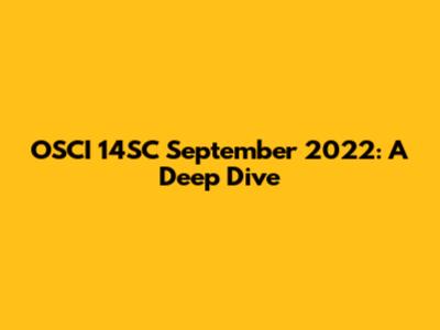 OSCI 14SC September 2022: A Deep Dive
