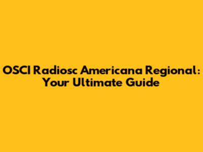 OSCI Radiosc Americana Regional: Your Ultimate Guide