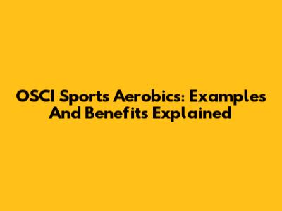 OSCI Sports Aerobics: Examples And Benefits Explained