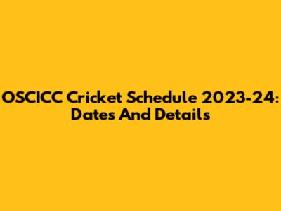 OSCICC Cricket Schedule 2023-24: Dates And Details