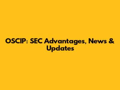 OSCIP: SEC Advantages, News & Updates