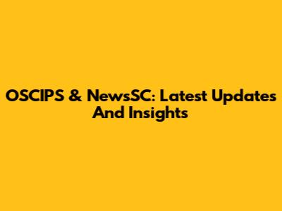 OSCIPS & NewsSC: Latest Updates And Insights