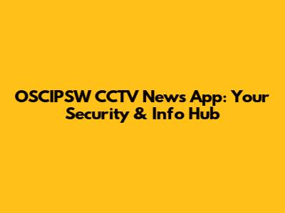 OSCIPSW CCTV News App: Your Security & Info Hub