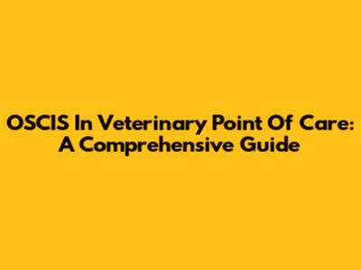 OSCIS In Veterinary Point Of Care: A Comprehensive Guide