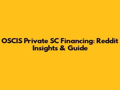 OSCIS Private SC Financing: Reddit Insights & Guide