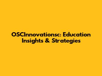 OSCInnovationsc: Education Insights & Strategies