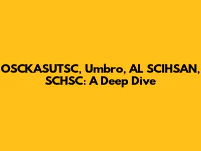 OSCKASUTSC, Umbro, AL SCIHSAN, SCHSC: A Deep Dive