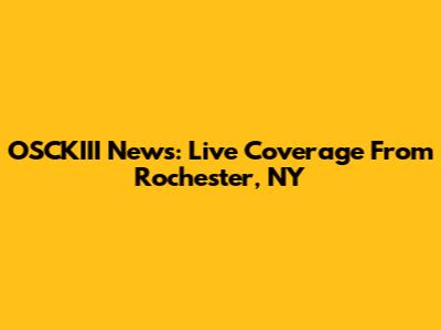 OSCKIII News: Live Coverage From Rochester, NY