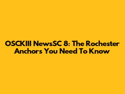 OSCKIII NewsSC 8: The Rochester Anchors You Need To Know