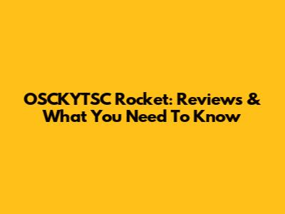 OSCKYTSC Rocket: Reviews & What You Need To Know