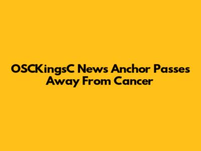 OSCKingsC News Anchor Passes Away From Cancer