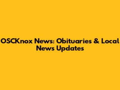 OSCKnox News: Obituaries & Local News Updates