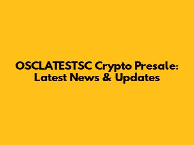 OSCLATESTSC Crypto Presale: Latest News & Updates