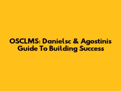 OSCLMS: Danielsc & Agostini's Guide To Building Success