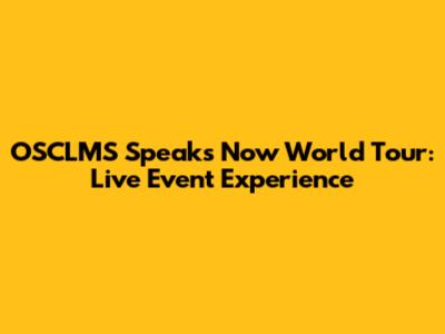 OSCLMS Speaks Now World Tour: Live Event Experience