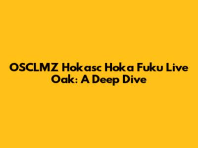 OSCLMZ Hokasc Hoka Fuku Live Oak: A Deep Dive