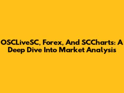 OSCLiveSC, Forex, And SCCharts: A Deep Dive Into Market Analysis