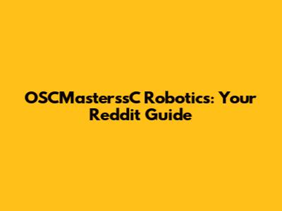 OSCMasterssC Robotics: Your Reddit Guide