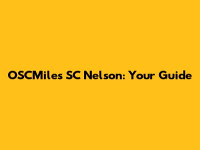 OSCMiles SC Nelson: Your Guide