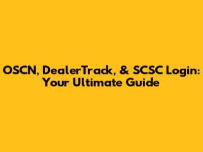 OSCN, DealerTrack, & SCSC Login: Your Ultimate Guide
