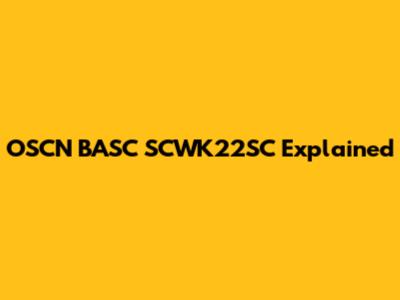 OSCN BASC SCWK22SC Explained