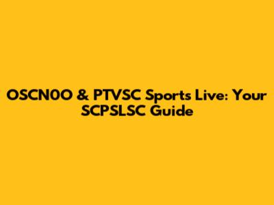 OSCN0O & PTVSC Sports Live: Your SCPSLSC Guide
