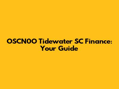 OSCN0O Tidewater SC Finance: Your Guide